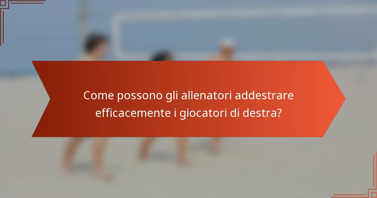 Come possono gli allenatori addestrare efficacemente i giocatori di destra?
