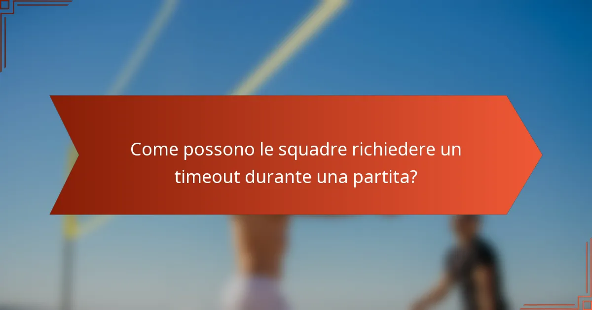 Come possono le squadre richiedere un timeout durante una partita?