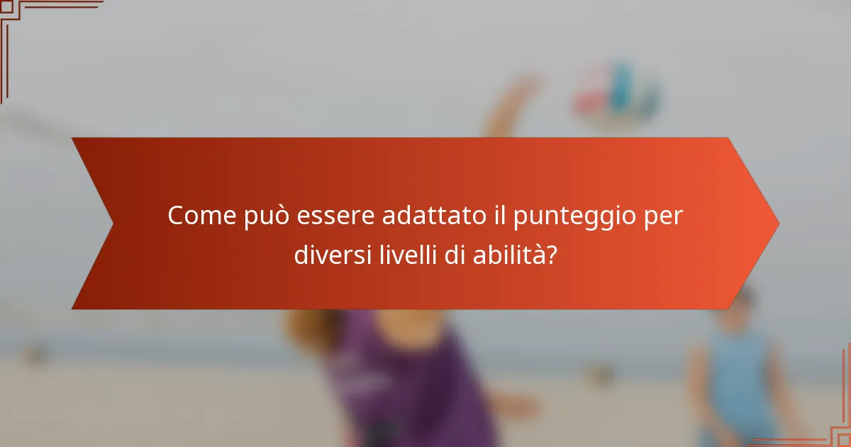 Come può essere adattato il punteggio per diversi livelli di abilità?