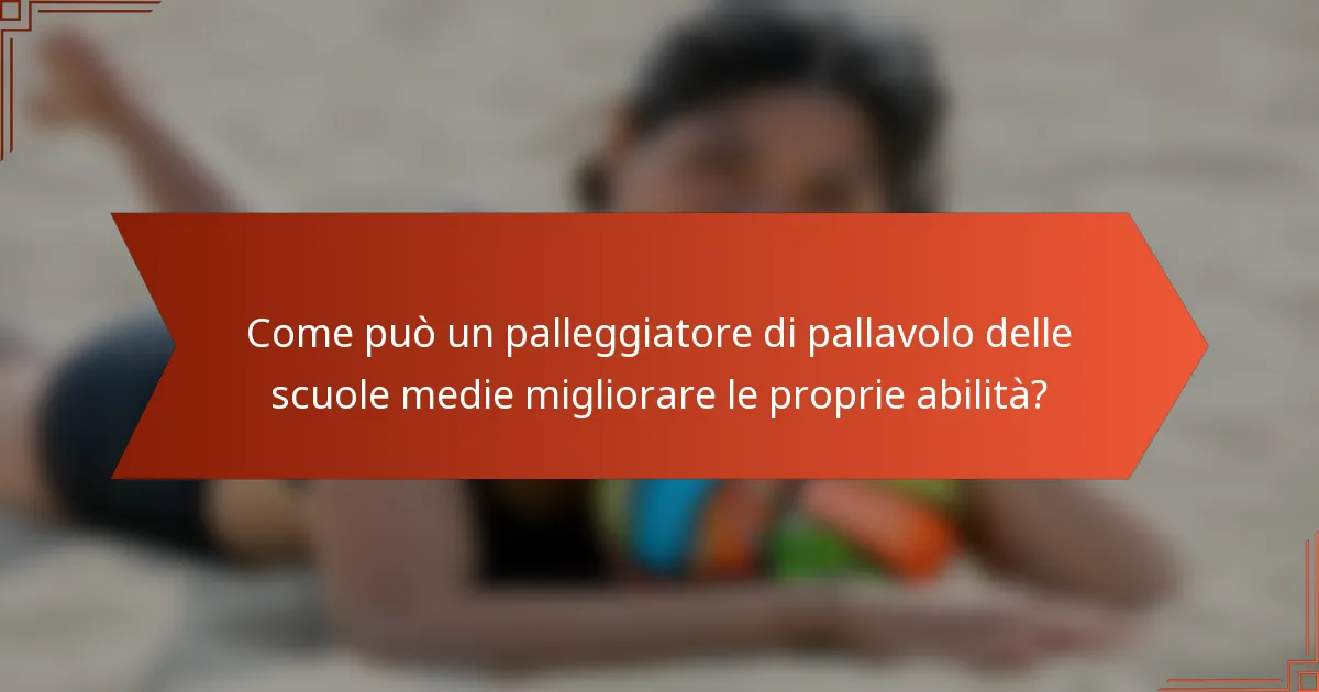 Come può un palleggiatore di pallavolo delle scuole medie migliorare le proprie abilità?
