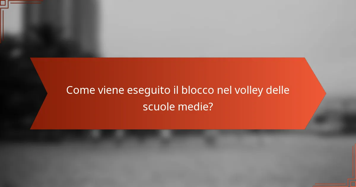 Come viene eseguito il blocco nel volley delle scuole medie?