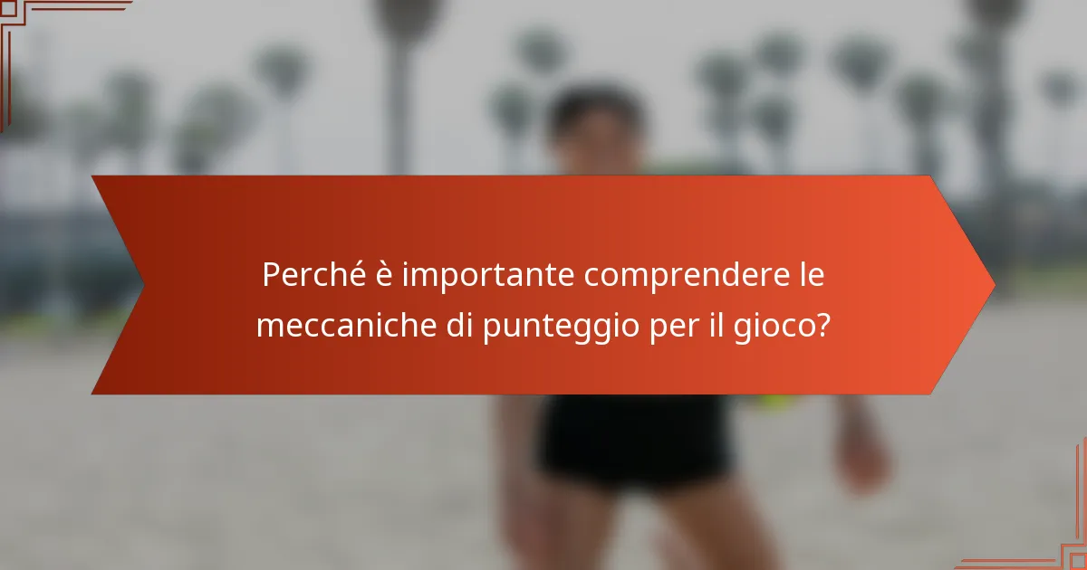 Perché è importante comprendere le meccaniche di punteggio per il gioco?