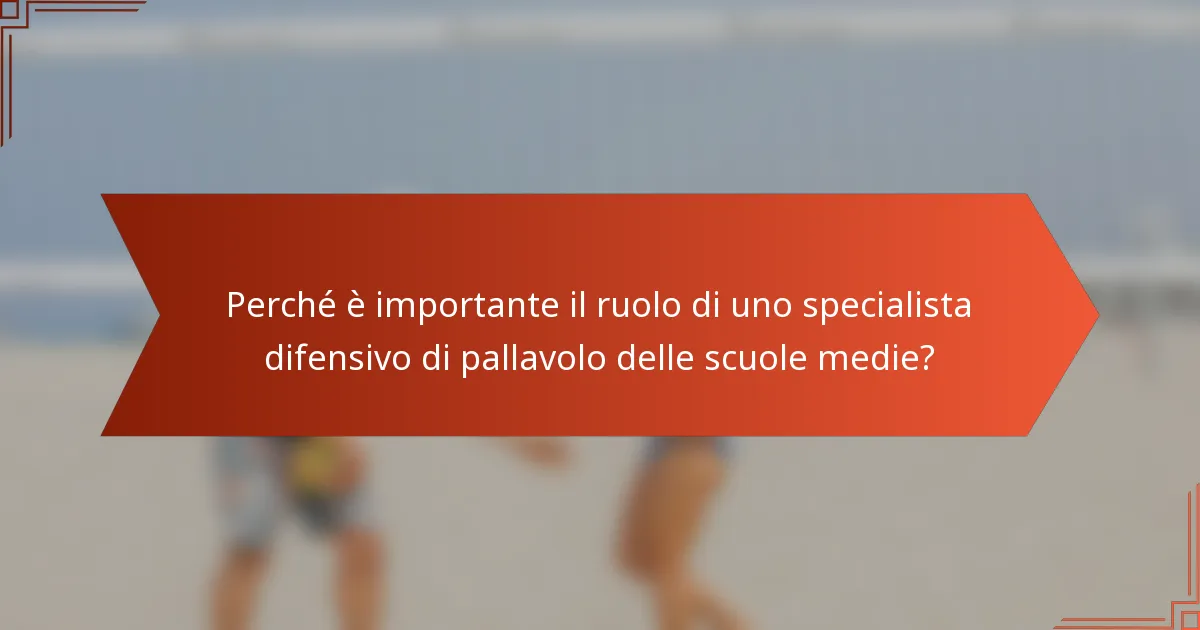 Perché è importante il ruolo di uno specialista difensivo di pallavolo delle scuole medie?