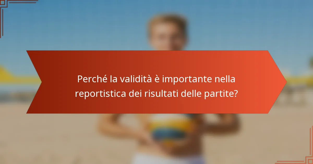 Perché la validità è importante nella reportistica dei risultati delle partite?