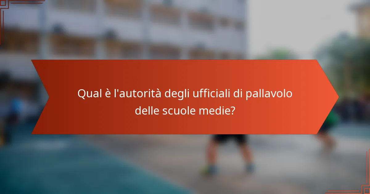Qual è l'autorità degli ufficiali di pallavolo delle scuole medie?