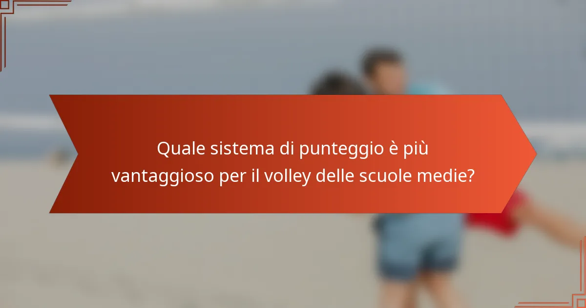 Quale sistema di punteggio è più vantaggioso per il volley delle scuole medie?