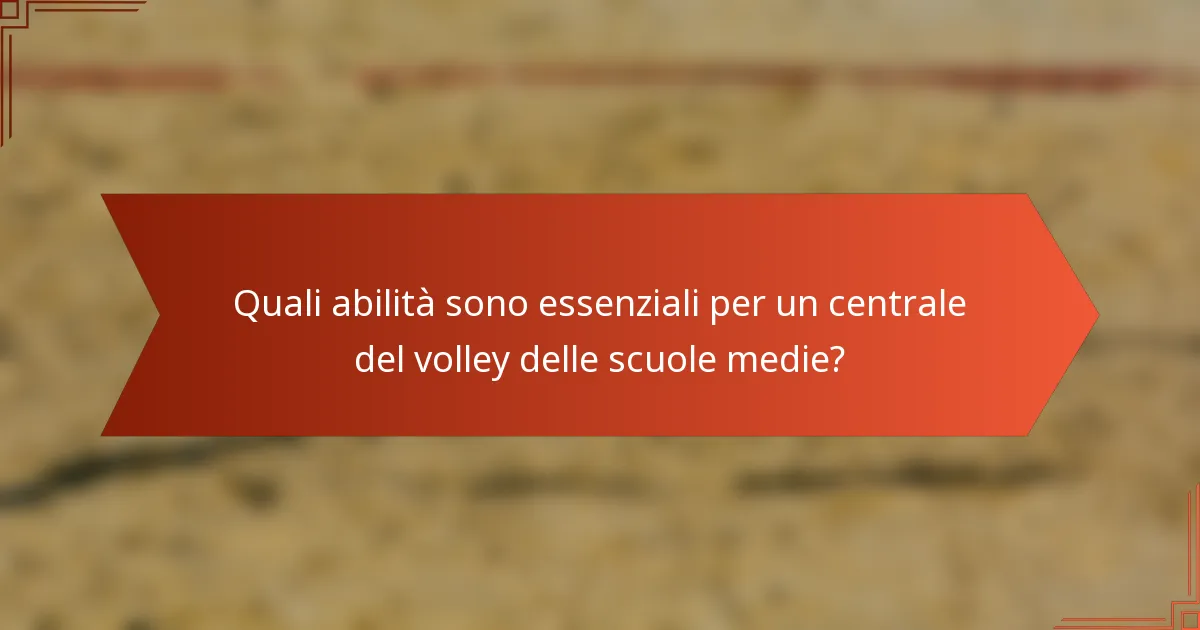 Quali abilità sono essenziali per un centrale del volley delle scuole medie?