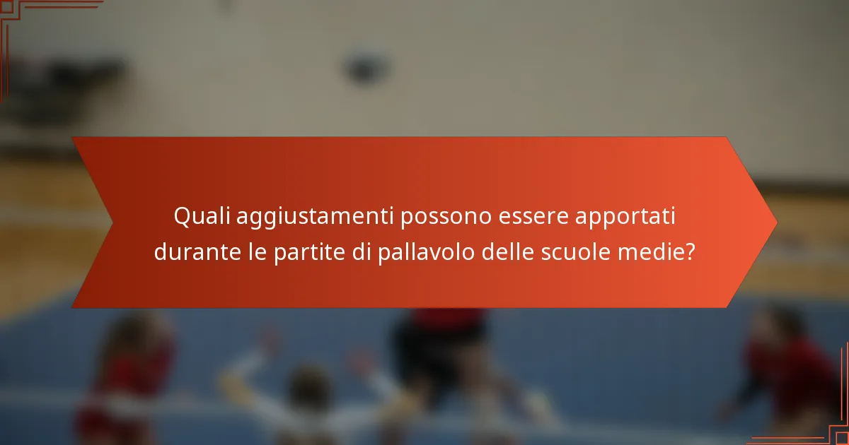 Quali aggiustamenti possono essere apportati durante le partite di pallavolo delle scuole medie?