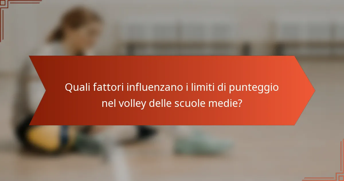 Quali fattori influenzano i limiti di punteggio nel volley delle scuole medie?