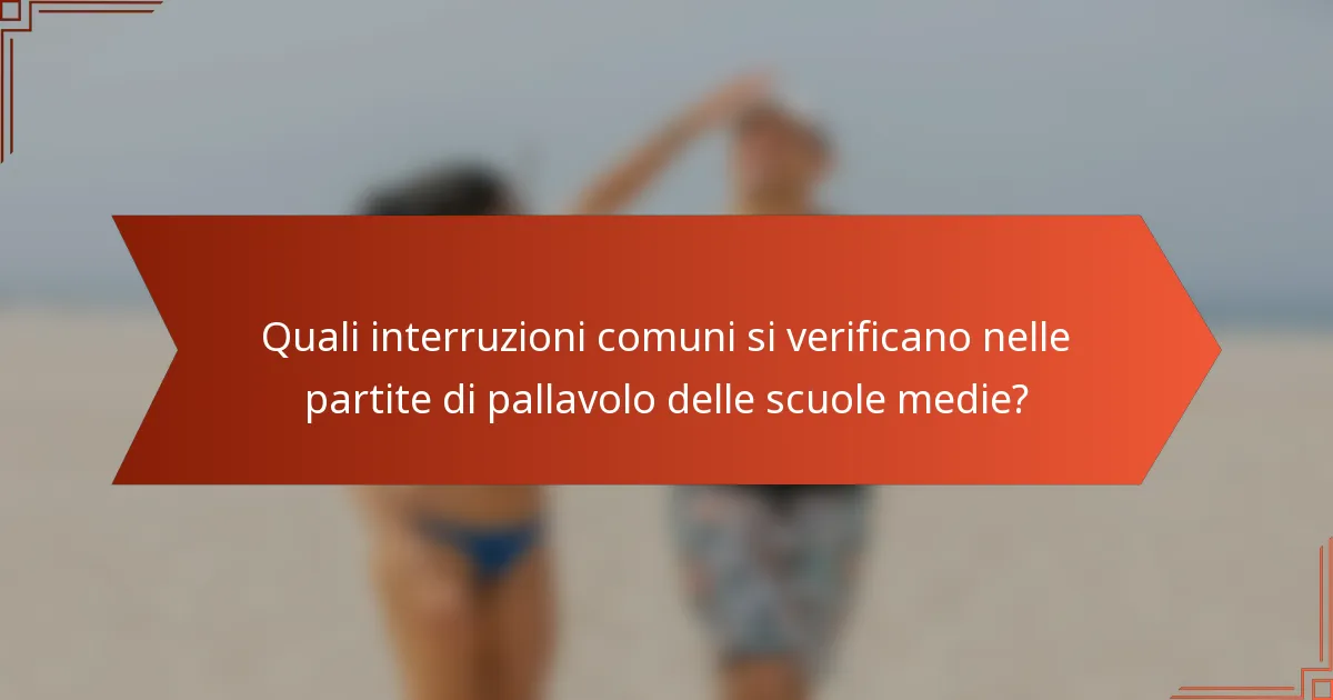 Quali interruzioni comuni si verificano nelle partite di pallavolo delle scuole medie?