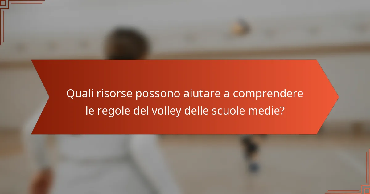 Quali risorse possono aiutare a comprendere le regole del volley delle scuole medie?
