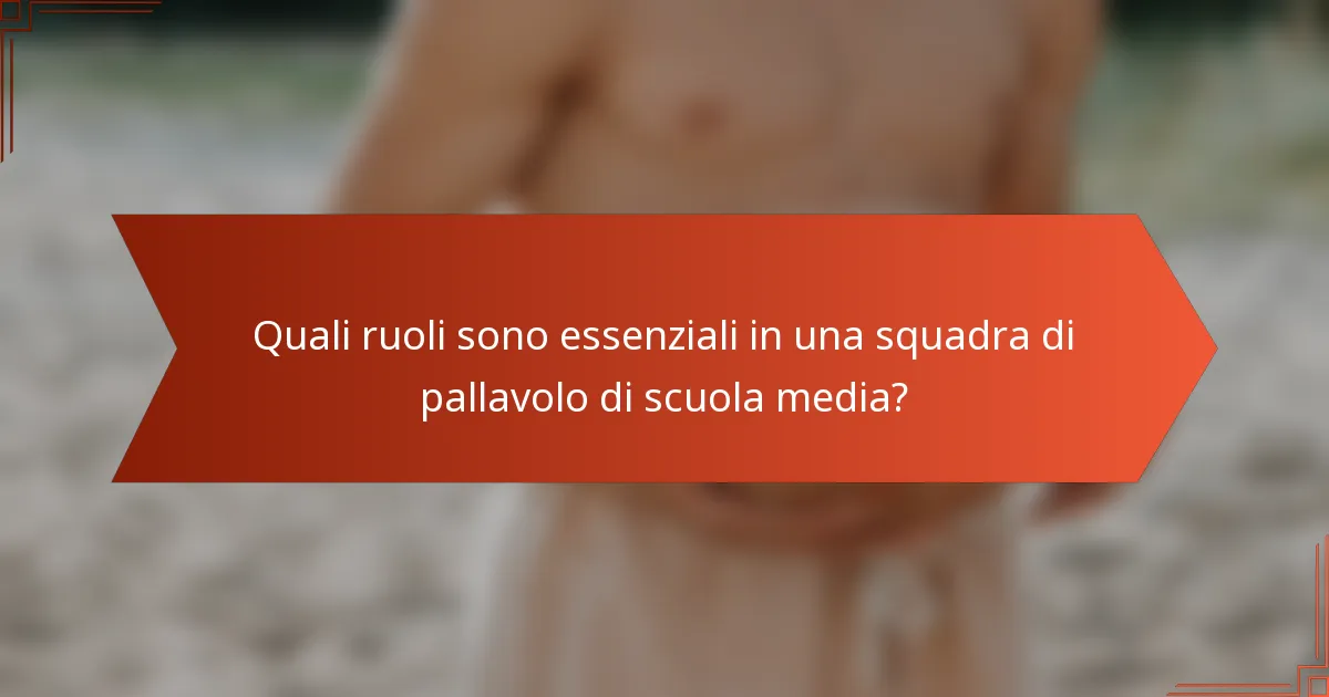 Quali ruoli sono essenziali in una squadra di pallavolo di scuola media?