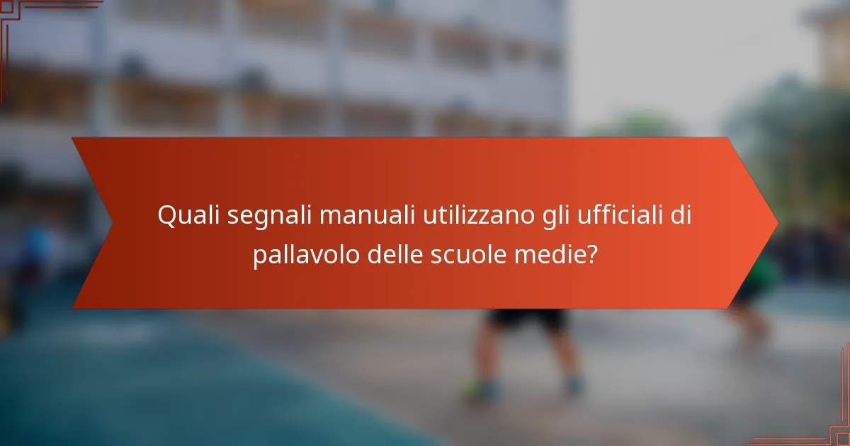 Quali segnali manuali utilizzano gli ufficiali di pallavolo delle scuole medie?