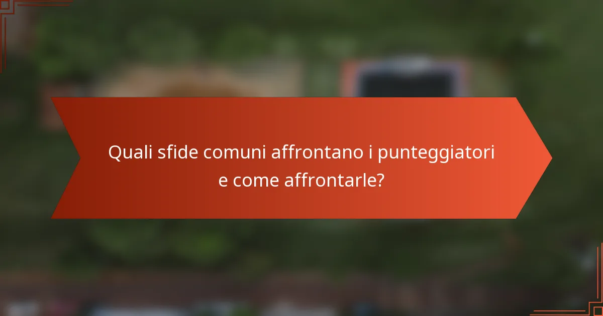 Quali sfide comuni affrontano i punteggiatori e come affrontarle?