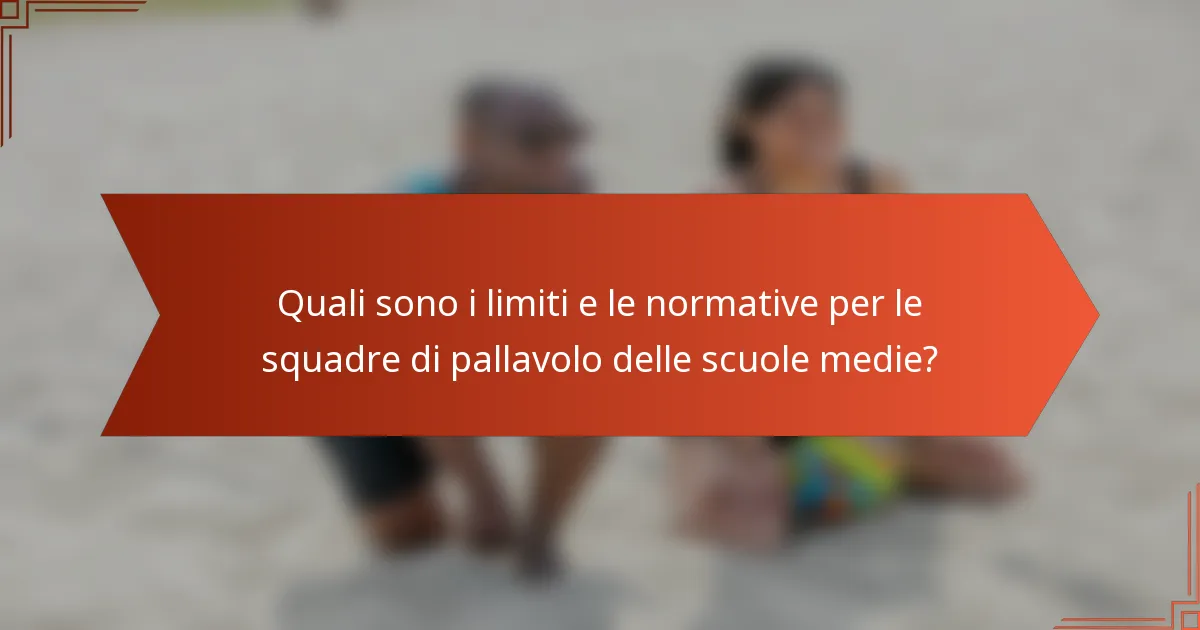 Quali sono i limiti e le normative per le squadre di pallavolo delle scuole medie?