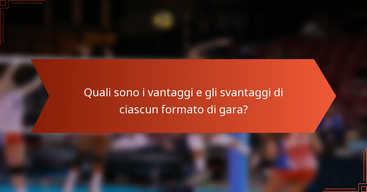 Quali sono i vantaggi e gli svantaggi di ciascun formato di gara?