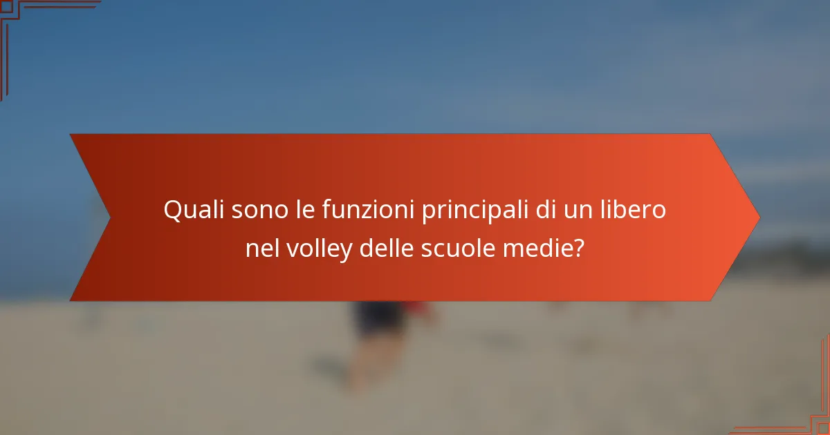 Quali sono le funzioni principali di un libero nel volley delle scuole medie?