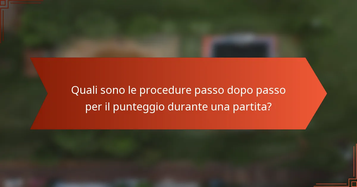 Quali sono le procedure passo dopo passo per il punteggio durante una partita?
