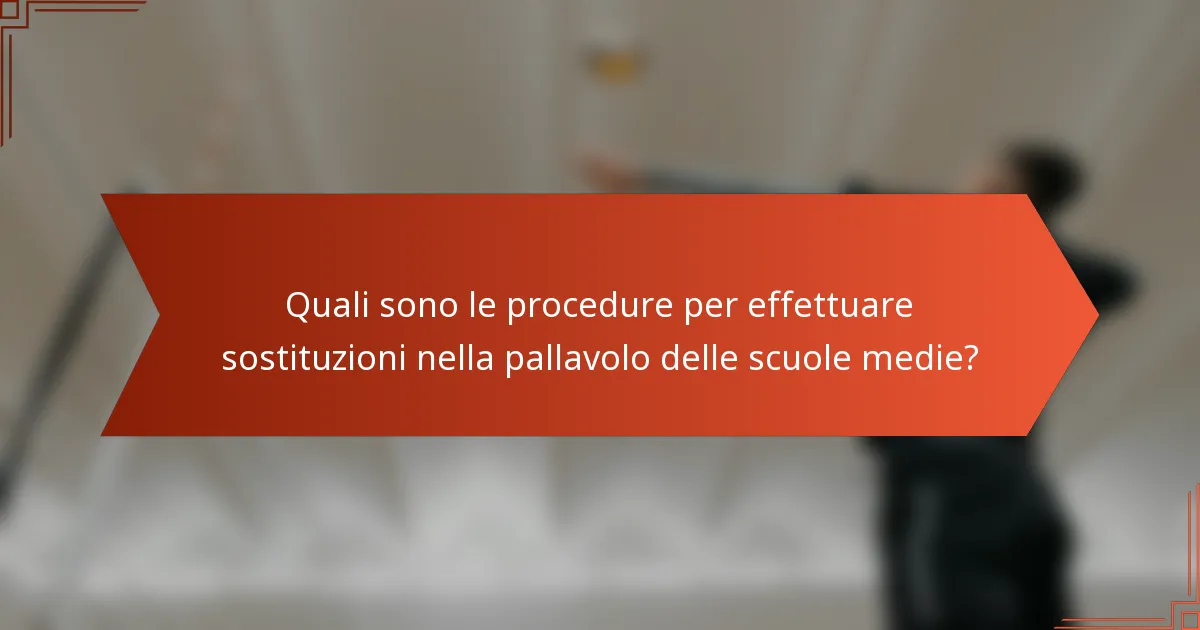 Quali sono le procedure per effettuare sostituzioni nella pallavolo delle scuole medie?