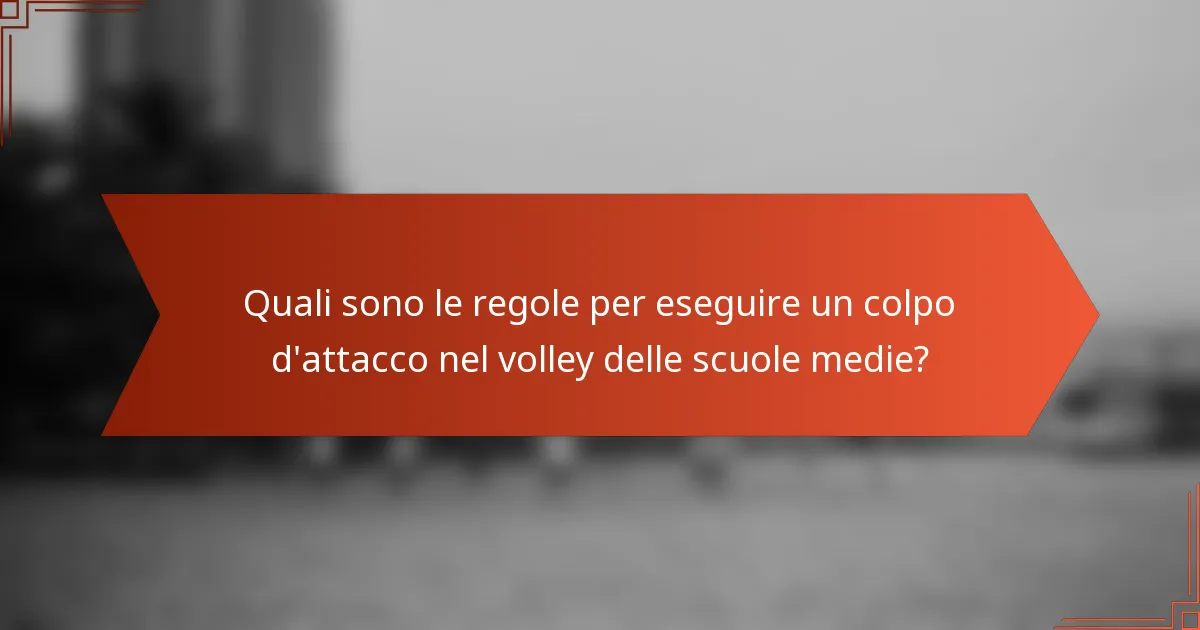 Quali sono le regole per eseguire un colpo d'attacco nel volley delle scuole medie?
