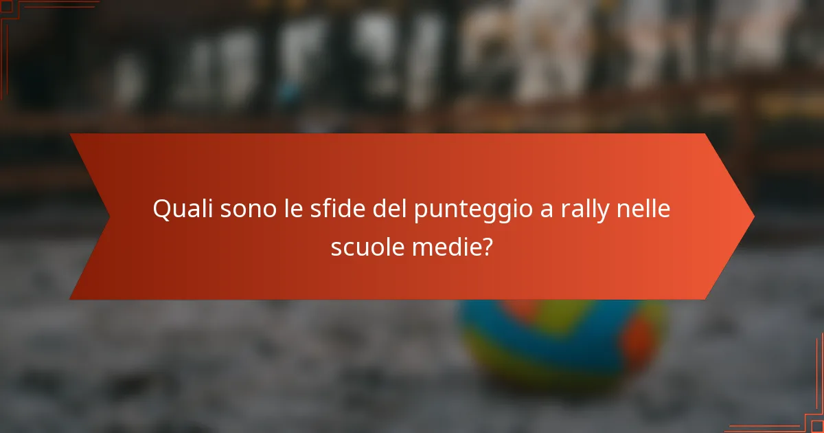 Quali sono le sfide del punteggio a rally nelle scuole medie?