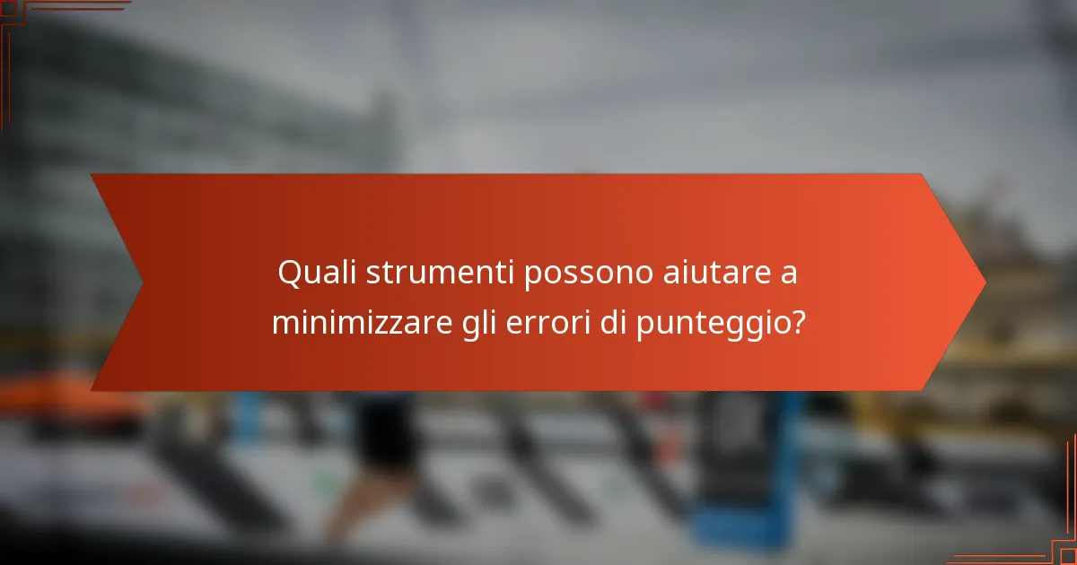 Quali strumenti possono aiutare a minimizzare gli errori di punteggio?