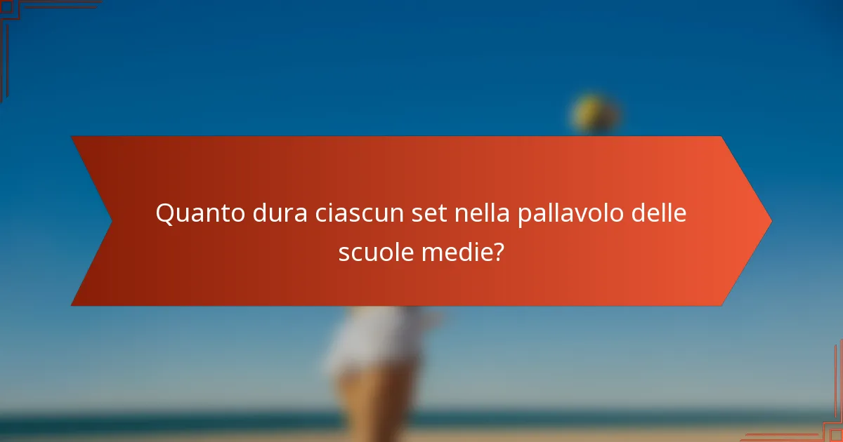 Quanto dura ciascun set nella pallavolo delle scuole medie?